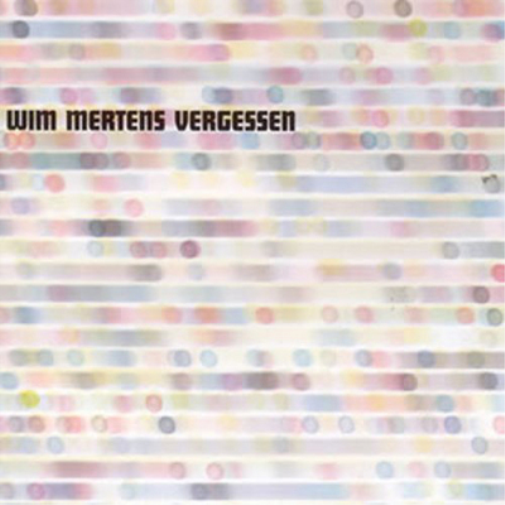 Wim Mertens: Vergessen