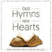 Old Hymns, New Hearts CD