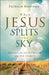 When Jesus Splits the Sky