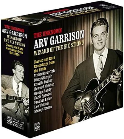 The Unknown Arv Garrison: Wizard Of The Six String, Classic And Rare Recordings 1945-1948