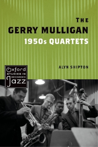 The Gerry Mulligan 1950s Quartets (OXFORD STUDIES IN RECORDED JAZZ SERIES