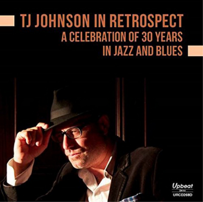 TJ Johnson in Retrospect: A Celebration of 30 Years in Jazz and Blues