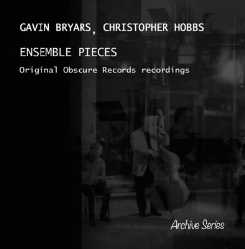 Gavin Bryars/Christopher Hobbs: Ensemble Pieces: Original Obscure Records Recordings