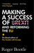 Making a Success of Brexit and Reforming the EU (Brexit edition)