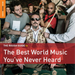 The Rough Guide to the Best World Music You've Never Heard