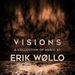 Visions: A Collection of Music By Erik Wollo