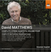 David Matthews: Complete String Quartets - Volume 4