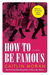 How to Be Famous