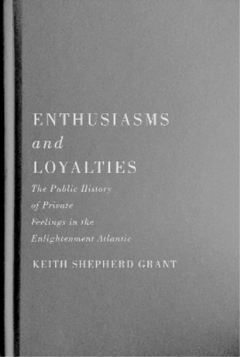 Enthusiasms and Loyalties: The Public History of Private Feelings in the Enlightenment Atlantic (McGill-Queen's Studies in Early Canada / Avant le Canada, 6