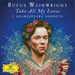 Rufus Wainwright: Take All My Loves: 9 Shakespeare Sonnets
