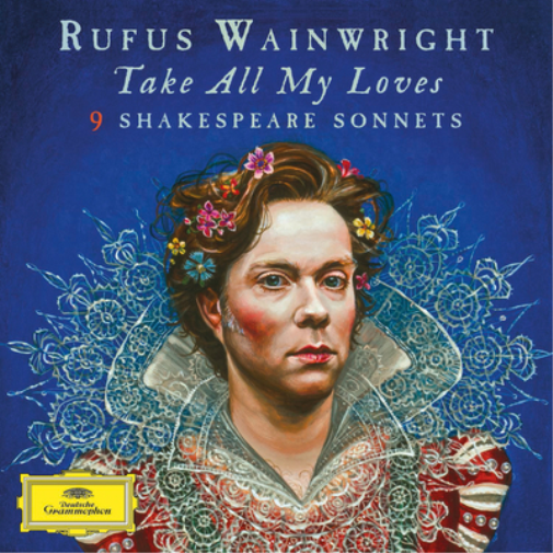 Rufus Wainwright: Take All My Loves: 9 Shakespeare Sonnets