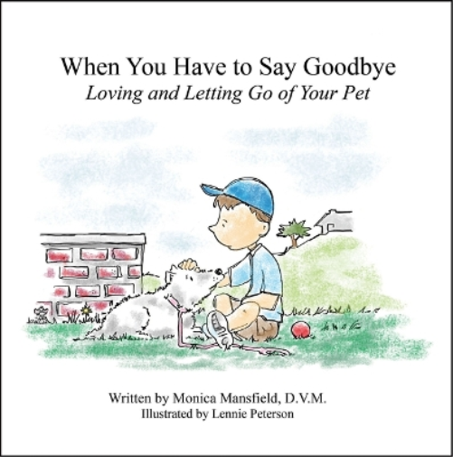 When You Have to Say Goodbye: Loving and Letting Go of Your Pet