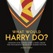 What Would Harry Do?