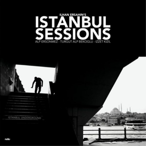 Ilhan Ersahin's Istanbul Sessions: Istanbul Underground