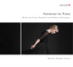 Fantasias for Piano: Works By Franz Schubert and Robert Schumann