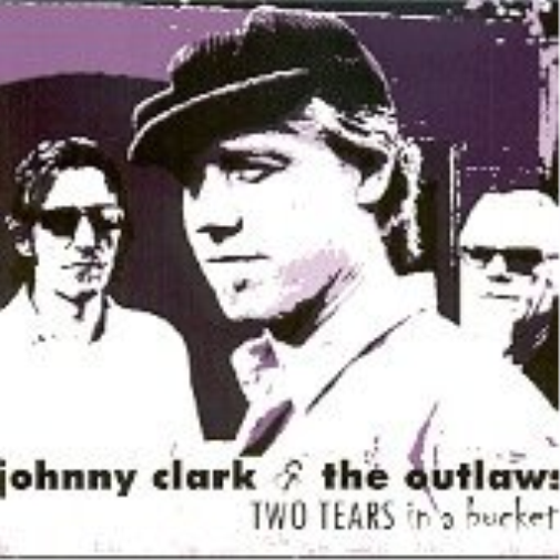 Johnny Clark & The Outlaws - Two Tears In A Bucket
