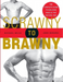 Scrawny to Brawny
