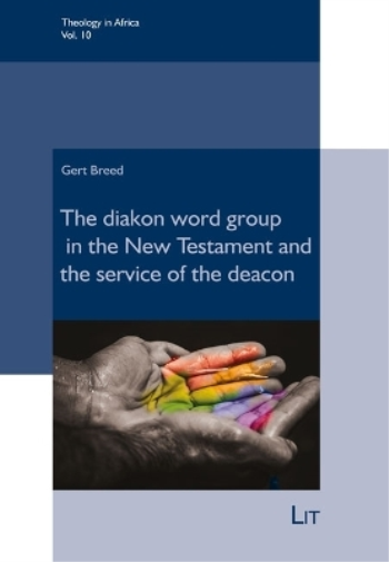 Deacons: The Diakon-Word Group in the New Testament and the Ministry of the Deacon (Theology in Africa