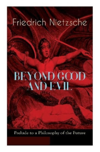 Beyond Good and Evil - Prelude to a Philosophy of the Future