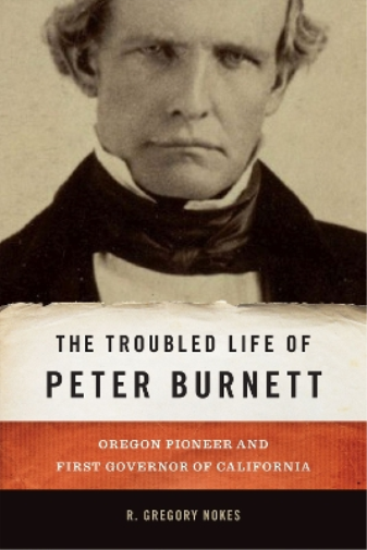 The Troubled Life of Peter Burnett
