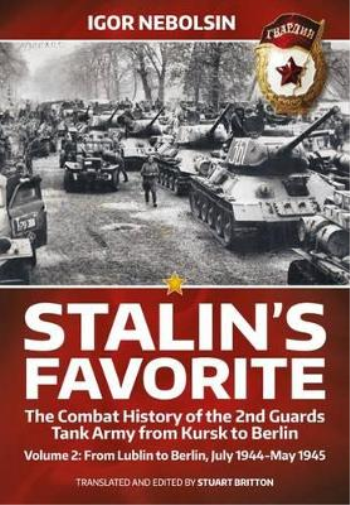 Stalin’S Favorite: the Combat History of the 2nd Guards Tank Army from Kursk to Berlin