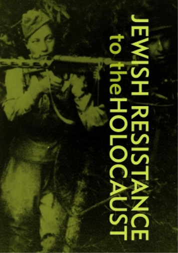 Jewish Resistance  to the  Holocaust