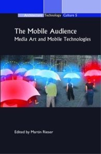 The Mobile Audience: Media Art and Mobile Technologies: 5 (Architecture – Technology – Culture