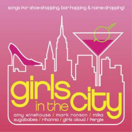 Girls in the City: Songs for Shoe-shopping, Bar-hopping and Name-dropping
