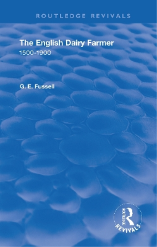 The English Dairy Farmer: 1500-1900 (Routledge Revivals
