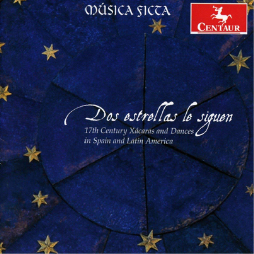 Música Ficta: Dos Estrellas Le Siguen: 17th Centuary Xacaras and Dances in Spain and Latin America