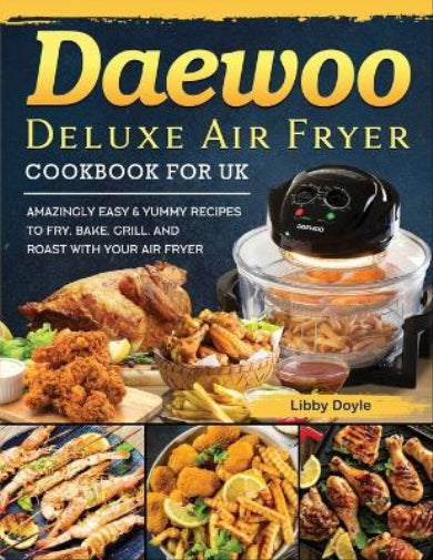Daewoo Deluxe Air Fryer Cookbook for UK