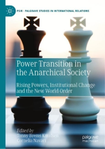 Power Transition in the Anarchical Society: Rising Powers, Institutional Change and the New World Order (Palgrave Studies in International Relations