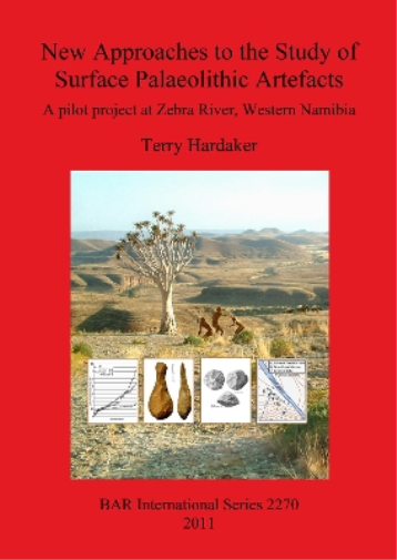 New Approaches to the Study of Surface Palaeolithic Artefacts: A pilot project at Zebra River, Western Namibia (2270) (British Archaeological Reports International Series