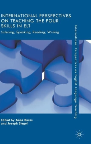 International Perspectives on Teaching the Four Skills in ELT: Listening, Speaking, Reading, Writing (International Perspectives on English Language Teaching
