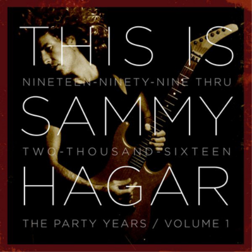 This Is Sammy Hagar: The Party Years: Nineteen-ninety-nine Thru Two-thousand-sixteen - Volume 1