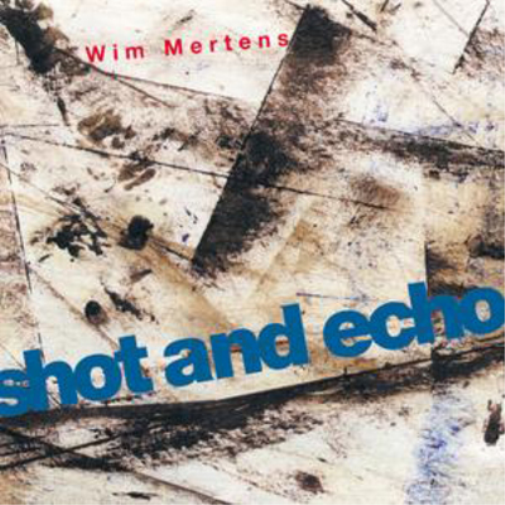 Wim Mertens: Shot and Echo