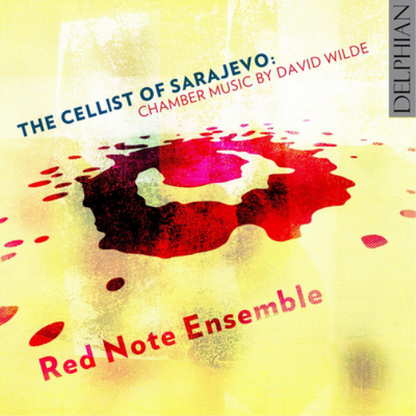 The Cellist of Sarajevo: Chamber Music By David Wilde