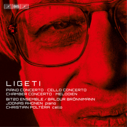 Ligeti: Piano Concerto/Cello Concerto/Chamber Concerto/Melodien