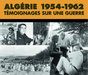 Algérie 1954-1962: Témoignages Sur Une Guerre