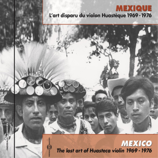 Mexique: L'Art Disparu Du Violon Huasteque 1969-1976: Mexico: The Lost Art of Huasteca Violin 1969-1976