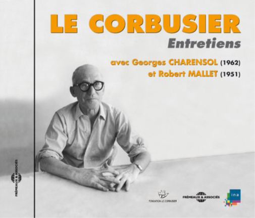Le Corbusier: Entretiens Avec Georges Charensol (1962) Et Robert Mallet (1951)