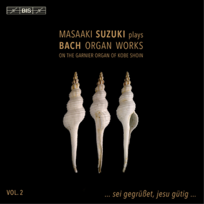 Masaaki Suzuki Plays Bach Organ Works: On the Garnier Organ of Kobe Shoin - Volume 2
