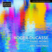 Roger-Ducasse: Piano Works