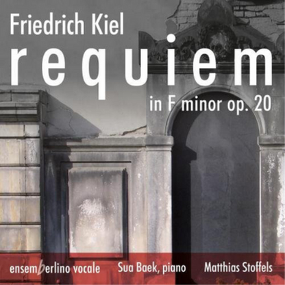 Friedrich Kiel: Requiem in F Minor Op. 20