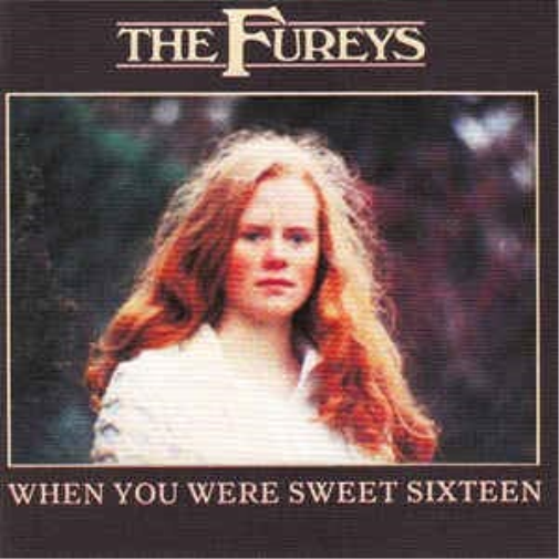 FUREYS - WHEN YOU WERE SWEET SIXTEEN