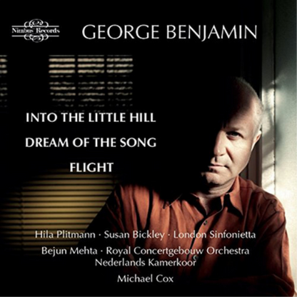 George Benjamin: Into the Little Hill/Dream of the Song/Flight