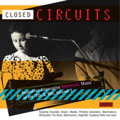 Closed Circuits: Australian Alternative Electronic Music of the '70s and '80s - Volume 1