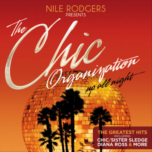 Nile Rogers Presents the Chic Organization: Up All Night: The Greatest Hits