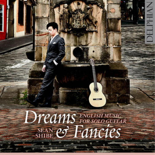 Sean Shibe: Dreams & Fancies: English Music for Solo Guitar