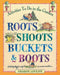 Roots, Shoots, Buckets & Boots